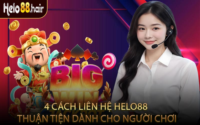 4 Cách Liên Hệ HELO88 Thuận Tiện Dành Cho Người Chơi