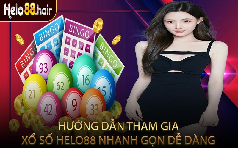 Hướng Dẫn Tham Gia Xổ Số HELO88 Nhanh Gọn Dễ Dàng