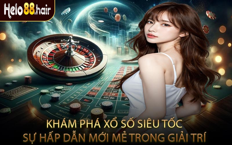 Khám Phá Xổ Số Siêu TốC Sự Hấp Dẫn Mới Mẻ Trong Giải Trí