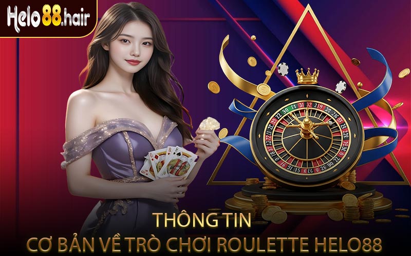 Thông Tin Cơ Bản Về Trò Chơi Roulette HELO88